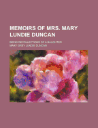 Memoirs of Mrs. Mary Lundie Duncan: Being Recollections of a Daughter