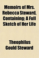 Memoirs of Mrs. Rebecca Steward, Containing: A Full Sketch of Her Life