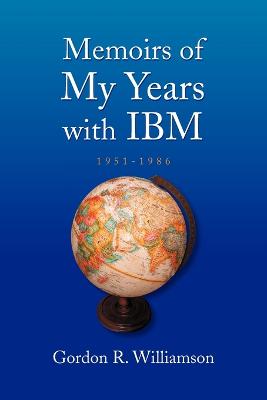 Memoirs of My Years with IBM: 1951-1986 - Williamson, Gordon R