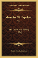 Memoirs of Napoleon V1: His Court and Family (1854)