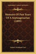 Memoirs Of Past Years Of A Septuagenarian (1899)