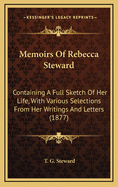 Memoirs of Rebecca Steward: Containing a Full Sketch of Her Life, with Various Selections from Her Writings and Letters (1877)