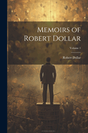 Memoirs of Robert Dollar; Volume 1