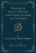 Memoirs of Robert-Houdin, Ambassador, Author, and Conjuror, Vol. 1 of 2 (Classic Reprint)