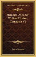 Memoirs of Robert William Elliston, Comedian V2