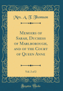 Memoirs of Sarah, Duchess of Marlborough, and of the Court of Queen Anne, Vol. 2 of 2 (Classic Reprint)