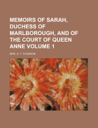 Memoirs of Sarah, Duchess of Marlborough, and of the Court of Queen Anne (Volume 1) - Thomson, Mrs A T