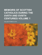 Memoirs of Scottish Catholics During the XVIIth and XVIIIth Centuries; Volume 2