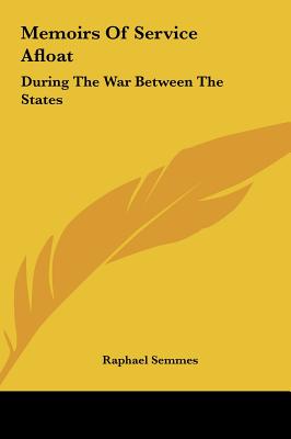 Memoirs of Service Afloat: During the War Between the States - Semmes, Raphael, Professor