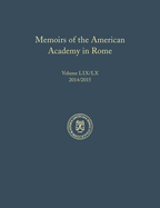 Memoirs of the American Academy in Rome, Vol. 59 (2014) / 60 (2015)