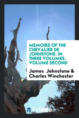 Memoirs of the Chevalier de Johnstone. in Three Volumes. Volume Second - Johnstone, James, Sir, and Winchester, Charles