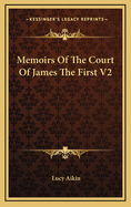 Memoirs of the Court of James the First V2