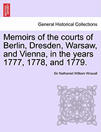 Memoirs of the Courts of Berlin, Dresden, Warsaw, and Vienna, in the Years 1777, 1778, and 1779, Vol. 1 of 2 (Classic Reprint)