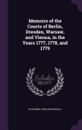 Memoirs of the Courts of Berlin, Dresden, Warsaw, and Vienna, in the Years 1777, 1778, and 1779