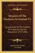 Memoirs of the Duchesse de Gontaut V1: Gouvernante to the Children of France During the Restoration 1773-1836