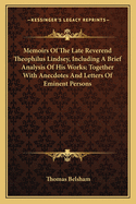 Memoirs Of The Late Reverend Theophilus Lindsey, Including A Brief Analysis Of His Works; Together With Anecdotes And Letters Of Eminent Persons