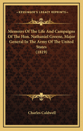 Memoirs of the Life and Campaigns of the Hon. Nathaniel Greene, Major General in the Army of the United States, and Commander of the Southern Department, in the War of the Revolution