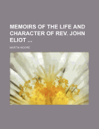 Memoirs of the Life and Character of REV. John Eliot