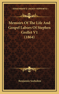 Memoirs of the Life and Gospel Labors of Stephen Grellet V1 (1864)