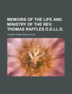 Memoirs of the Life and Ministry of the REV. Thomas Raffles D.D.LL.D.