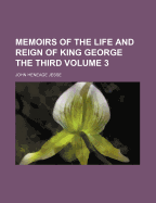 Memoirs of the Life and Reign of King George the Third; Volume 3