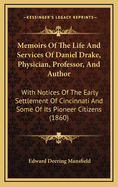 Memoirs of the Life and Services of Daniel Drake, Physician, Professor, and Author: With Notices of the Early Settlement of Cincinnati and Some of Its Pioneer Citizens (1860)