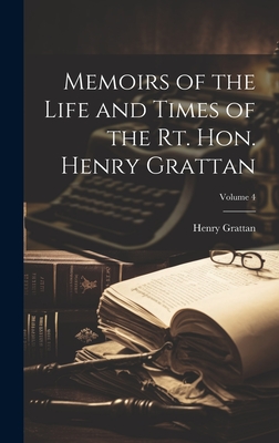 Memoirs of the Life and Times of the Rt. Hon. Henry Grattan; Volume 4 - Grattan, Henry