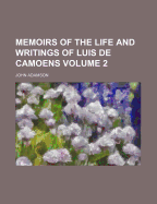 Memoirs of the Life and Writings of Luis de Camoens Volume 2 - Adamson, John