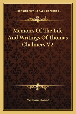 Memoirs Of The Life And Writings Of Thomas Chalmers V2 - Hanna, William