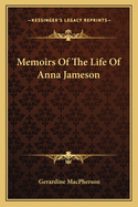 Memoirs Of The Life Of Anna Jameson