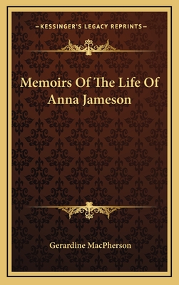 Memoirs of the Life of Anna Jameson - MacPherson, Gerardine