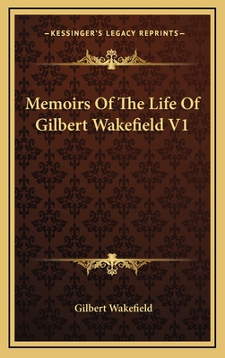 Memoirs of the Life of Gilbert Wakefield V1 - Wakefield, Gilbert