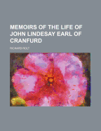 Memoirs of the Life of John Lindesay Earl of Cranfurd