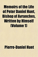 Memoirs of the Life of Peter Daniel Huet, Bishop of Avranches, Written by Himself, Tr. by J. Aikin