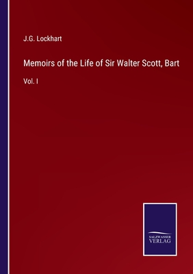 Memoirs of the Life of Sir Walter Scott, Bart: Vol. I - Lockhart, J G