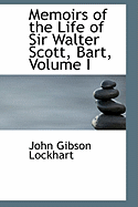 Memoirs of the Life of Sir Walter Scott, Bart; Volume I