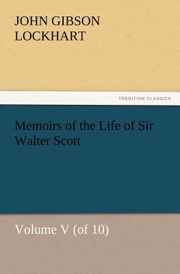 Memoirs of the Life of Sir Walter Scott, Volume V (of 10) - Lockhart, J G