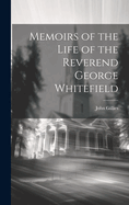 Memoirs of the Life of the Reverend George Whitefield