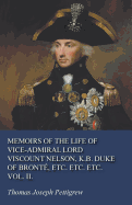 Memoirs of the Life of Vice-Admiral Lord Viscount Nelson, K.B. Duke of Bront, Etc. Etc. Etc. Vol. II.