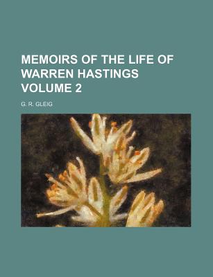 Memoirs of the Life of Warren Hastings Volume 2 - Gleig, G R