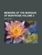 Memoirs of the Marquis of Montrose; Volume 2