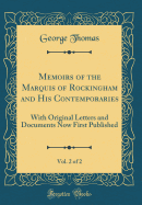 Memoirs of the Marquis of Rockingham and His Contemporaries, Vol. 2 of 2: With Original Letters and Documents Now First Published (Classic Reprint)