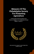 Memoirs Of The Philadelphia Society For Promoting Agriculture: Containing Communications On Various Subjects In Husbandry & Rural Affairs, Volume 1