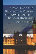 Memoirs of the Protector, Oliver Cromwell, and of His Sons, Richard and Henry; Volume 1