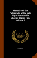 Memoirs of the Public Life of the Late Right Honourable Charles James Fox, Volume 2