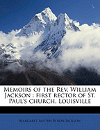 Memoirs of the REV. William Jackson: First Rector of St. Paul's Church, Louisville