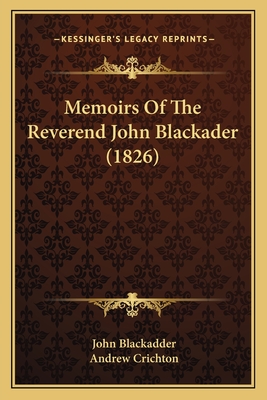 Memoirs of the Reverend John Blackader (1826) - Blackadder, John, and Crichton, Andrew