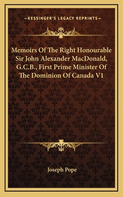 Memoirs of the Right Honourable Sir John Alexander MacDonald, G.C.B., First Prime Minister of the Dominion of Canada V2 - Pope, Joseph