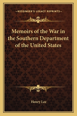 Memoirs of the War in the Southern Department of the United States - Lee, Henry