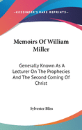 Memoirs Of William Miller: Generally Known As A Lecturer On The Prophecies And The Second Coming Of Christ